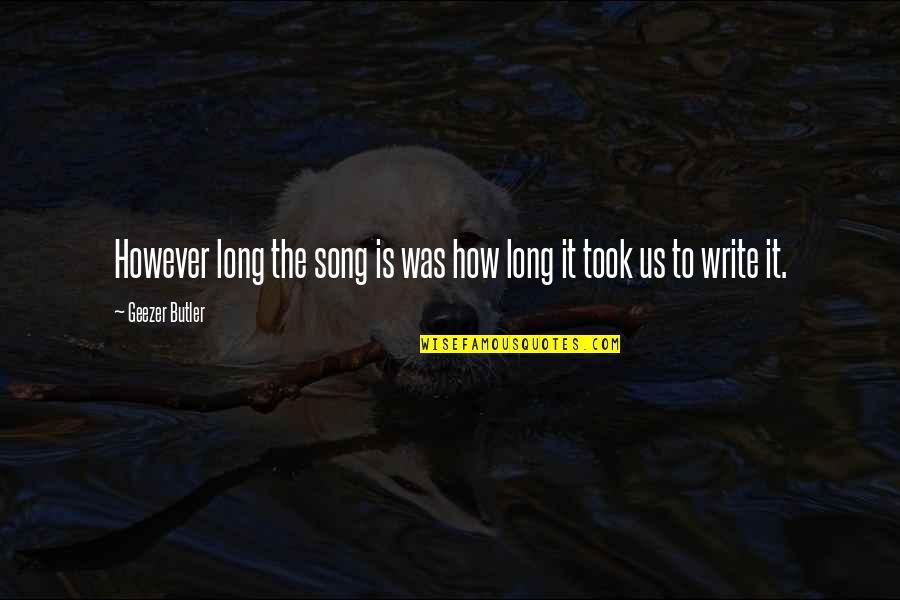 Literalized Quotes By Geezer Butler: However long the song is was how long