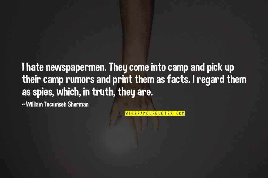 Literalizing Quotes By William Tecumseh Sherman: I hate newspapermen. They come into camp and