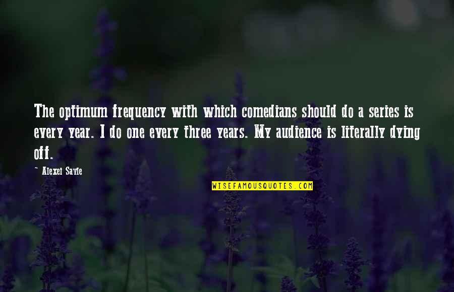 Literally Dying Quotes By Alexei Sayle: The optimum frequency with which comedians should do Literally Dying Quotes By Alexei Sayle: The optimum frequency with which comedians should do