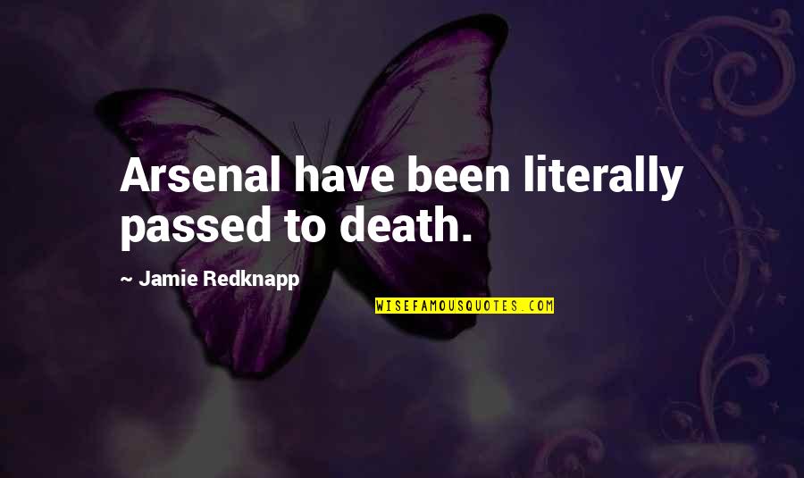 Literally Football Quotes By Jamie Redknapp: Arsenal have been literally passed to death.