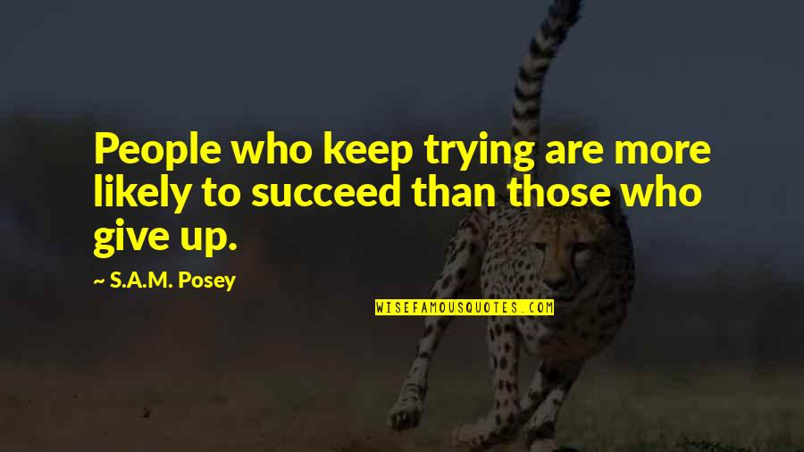 Literally Football Quotes By S.A.M. Posey: People who keep trying are more likely to