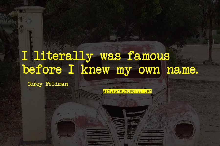 Literally Quotes By Corey Feldman: I literally was famous before I knew my
