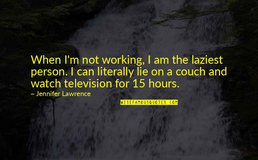 Literally Quotes By Jennifer Lawrence: When I'm not working, I am the laziest