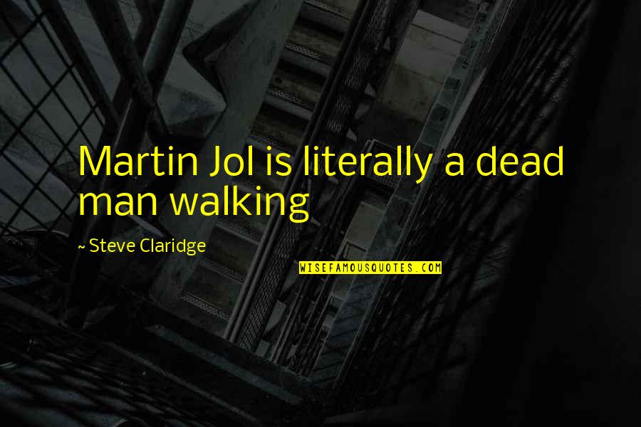 Literally Quotes By Steve Claridge: Martin Jol is literally a dead man walking