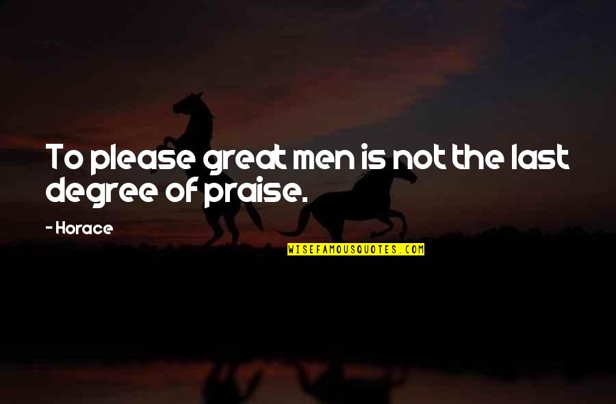 Literally Speaking Quotes By Horace: To please great men is not the last