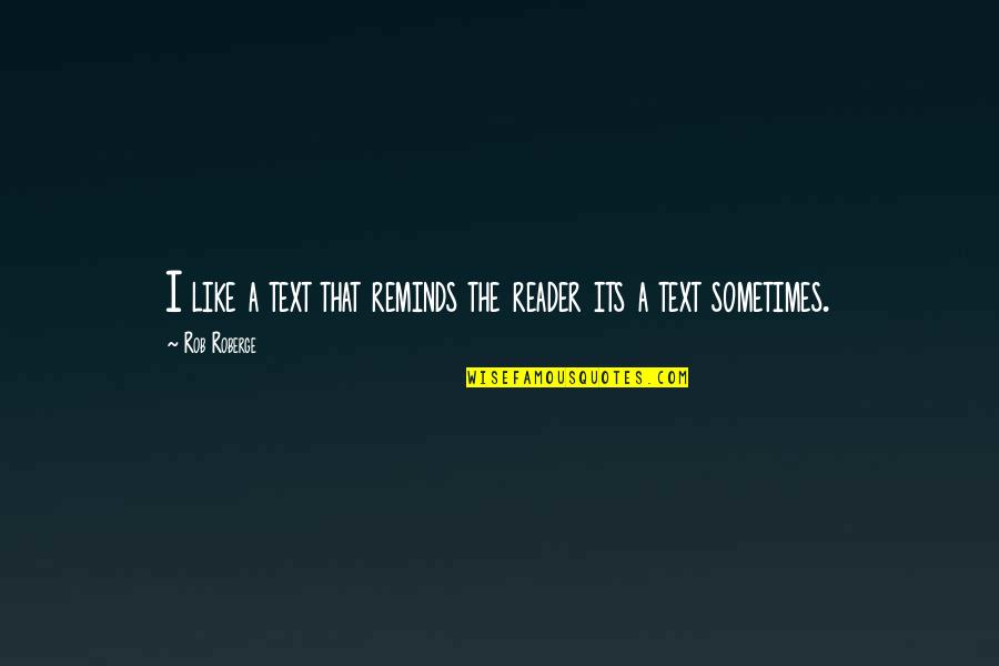 Literalmente Muerta Quotes By Rob Roberge: I like a text that reminds the reader