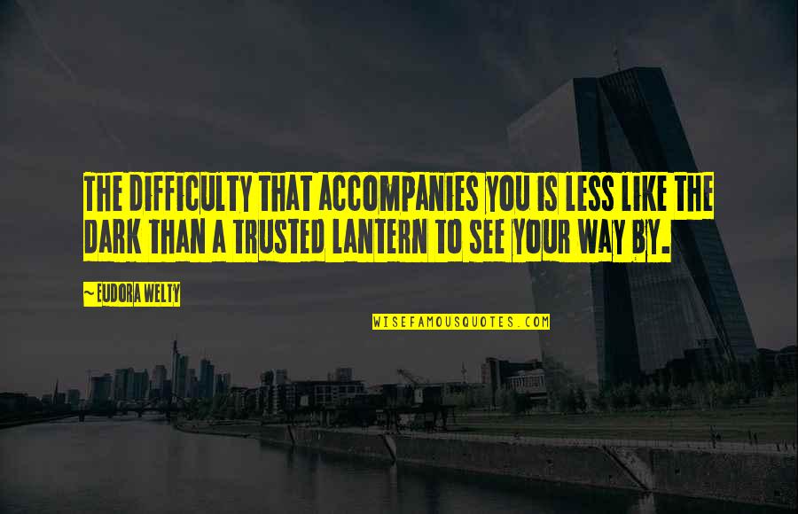 Literalmente Sinonimo Quotes By Eudora Welty: The difficulty that accompanies you is less like Literalmente Sinonimo Quotes By Eudora Welty: The difficulty that accompanies you is less like