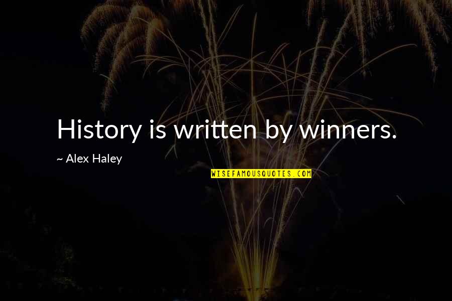 Literarily Inclined Quotes By Alex Haley: History is written by winners. Literarily Inclined Quotes By Alex Haley: History is written by winners.