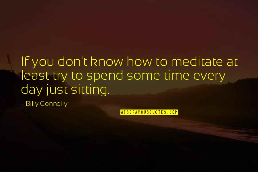 Literarily Synonym Quotes By Billy Connolly: If you don't know how to meditate at