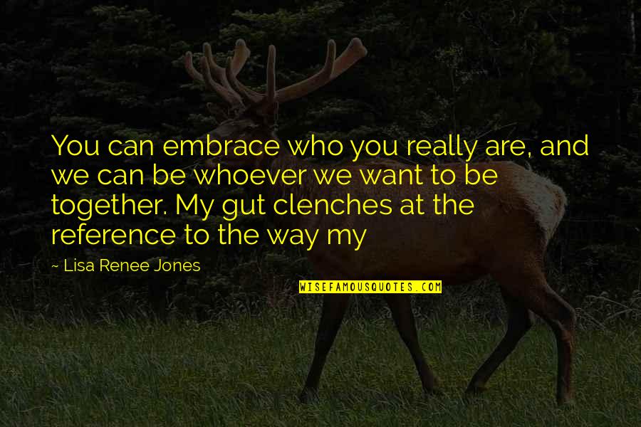 Literarily Synonym Quotes By Lisa Renee Jones: You can embrace who you really are, and