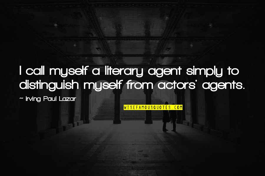 Literary Agents Quotes By Irving Paul Lazar: I call myself a literary agent simply to