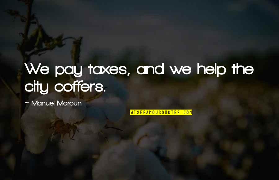 Literary Device Quotes By Manuel Moroun: We pay taxes, and we help the city