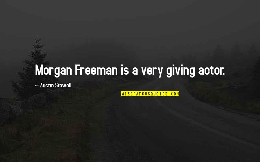Literary Devices Quotes By Austin Stowell: Morgan Freeman is a very giving actor.