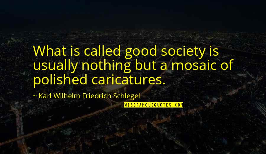 Literary Devices Used In Quotes By Karl Wilhelm Friedrich Schlegel: What is called good society is usually nothing Literary Devices Used In Quotes By Karl Wilhelm Friedrich Schlegel: What is called good society is usually nothing