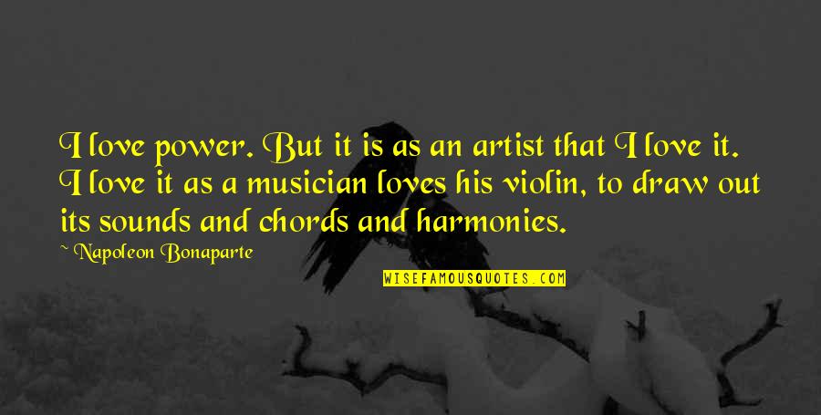 Literary Devices Used In Quotes By Napoleon Bonaparte: I love power. But it is as an Literary Devices Used In Quotes By Napoleon Bonaparte: I love power. But it is as an