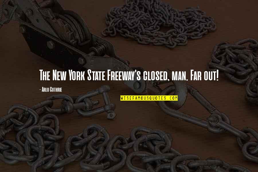 Literary Feminist Quotes By Arlo Guthrie: The New York State Freeway's closed, man. Far Literary Feminist Quotes By Arlo Guthrie: The New York State Freeway's closed, man. Far