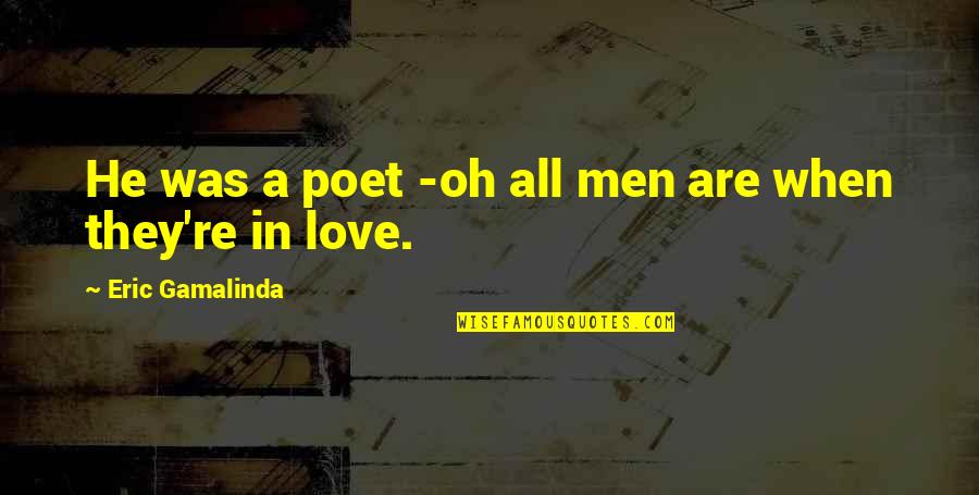 Literary Fest Quotes By Eric Gamalinda: He was a poet -oh all men are