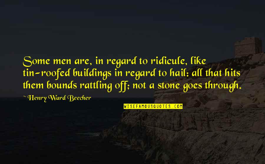 Literary Figures Quotes By Henry Ward Beecher: Some men are, in regard to ridicule, like
