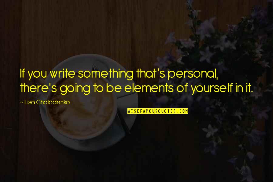 Literary Figures Quotes By Lisa Cholodenko: If you write something that's personal, there's going