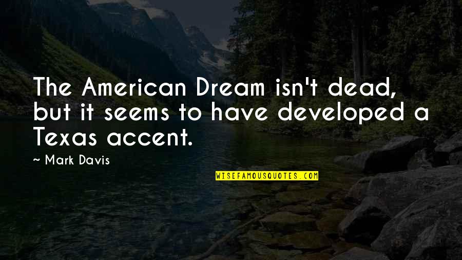 Literary Figures Quotes By Mark Davis: The American Dream isn't dead, but it seems
