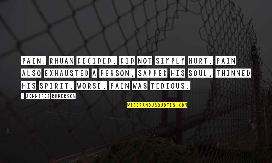 Literary Interpretation Quotes By Jennifer Roberson: Pain, Rhuan decided, did not simply hurt. Pain