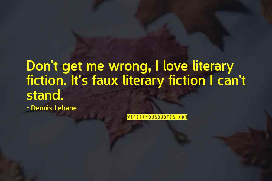 Literary Love Quotes By Dennis Lehane: Don't get me wrong, I love literary fiction.