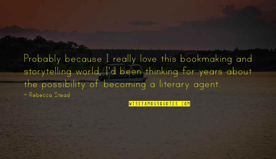 Literary Love Quotes By Rebecca Stead: Probably because I really love this bookmaking and