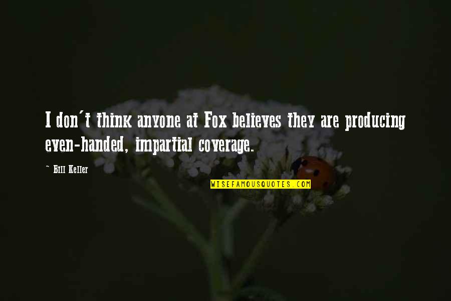 Literary Love Quotes Quotes By Bill Keller: I don't think anyone at Fox believes they