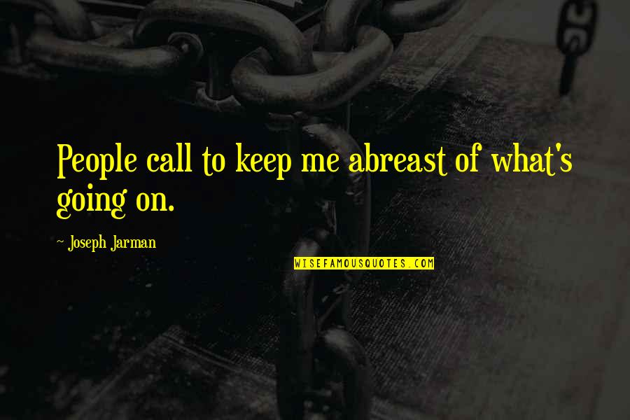 Literary Nonfiction Quotes By Joseph Jarman: People call to keep me abreast of what's