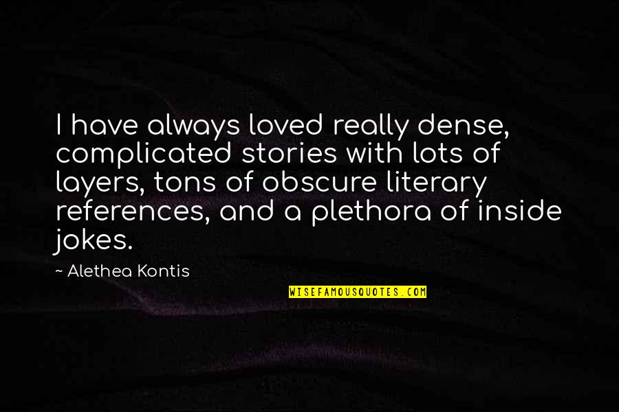 Literary References Quotes By Alethea Kontis: I have always loved really dense, complicated stories