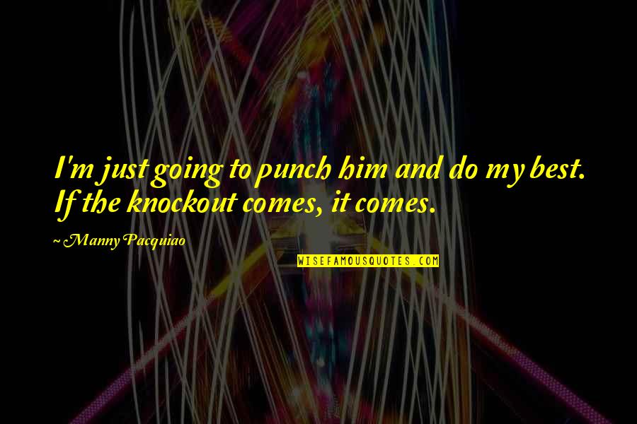 Literary References Quotes By Manny Pacquiao: I'm just going to punch him and do