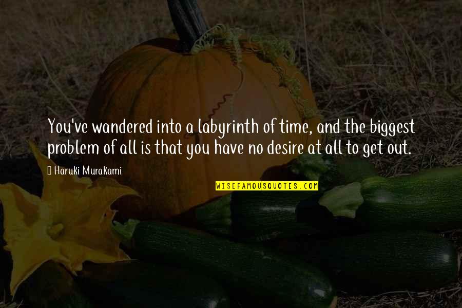 Literary Romanticism Quotes By Haruki Murakami: You've wandered into a labyrinth of time, and