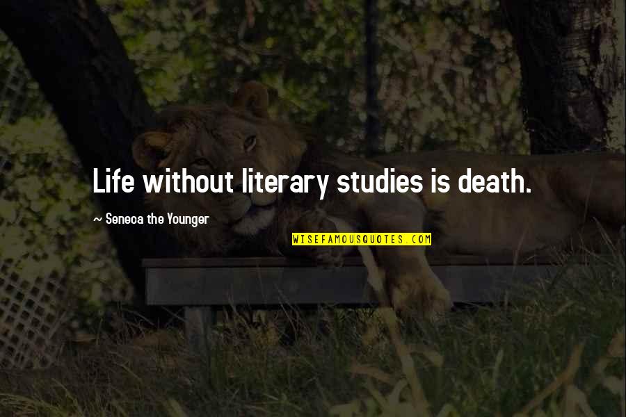 Literary Studies Quotes By Seneca The Younger: Life without literary studies is death.