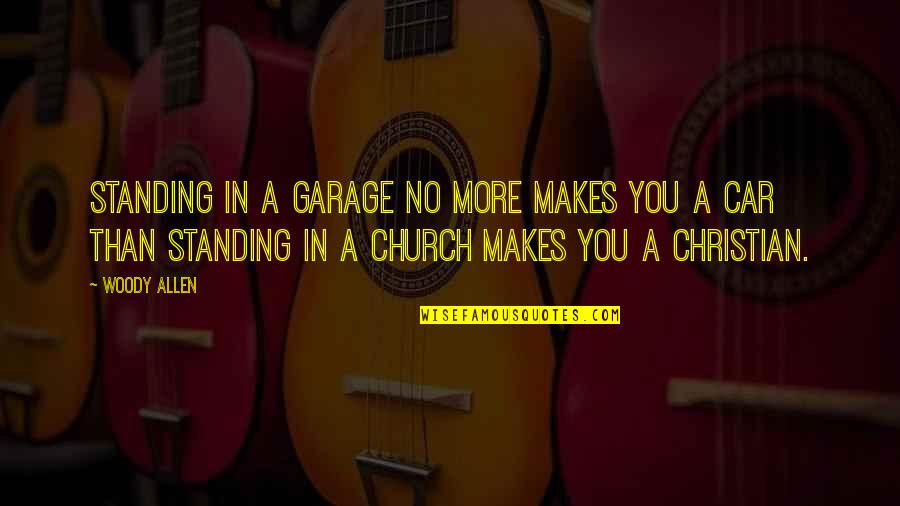 Literary Techniques Quotes By Woody Allen: Standing in a garage no more makes you Literary Techniques Quotes By Woody Allen: Standing in a garage no more makes you