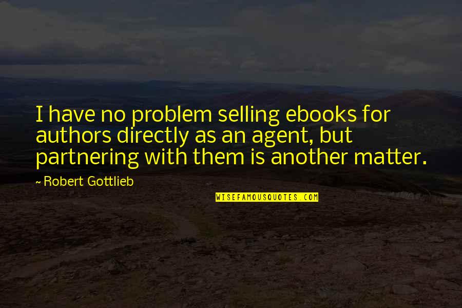 Literary Term For Quotes By Robert Gottlieb: I have no problem selling ebooks for authors