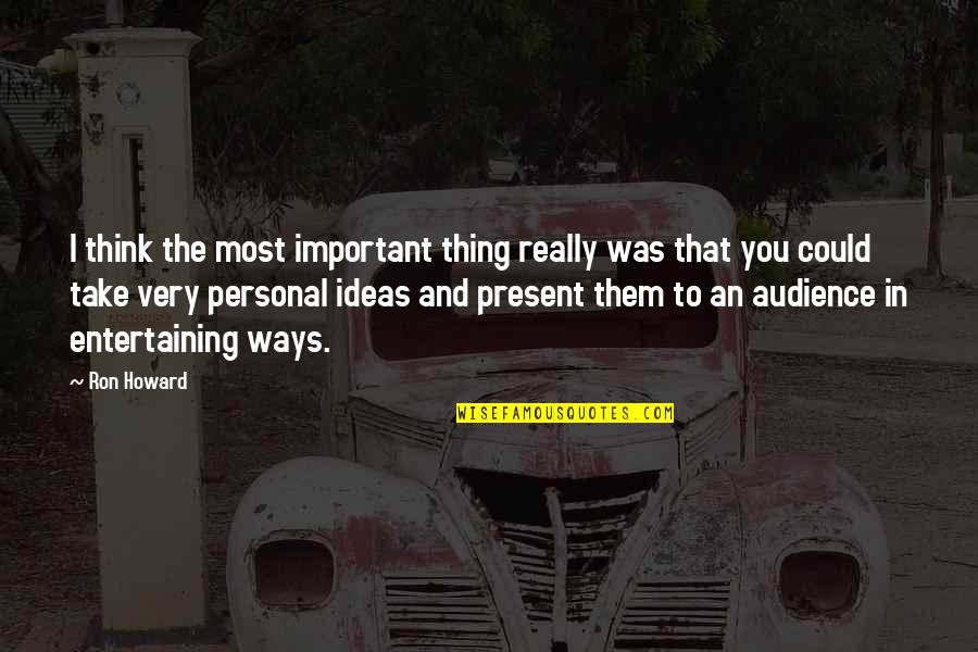 Literary Texts Love Quotes By Ron Howard: I think the most important thing really was