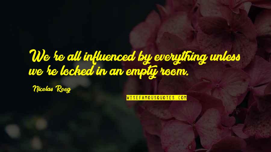 Literary Translation Quotes By Nicolas Roeg: We're all influenced by everything unless we're locked