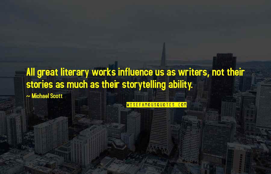 Literary Works Quotes By Michael Scott: All great literary works influence us as writers,