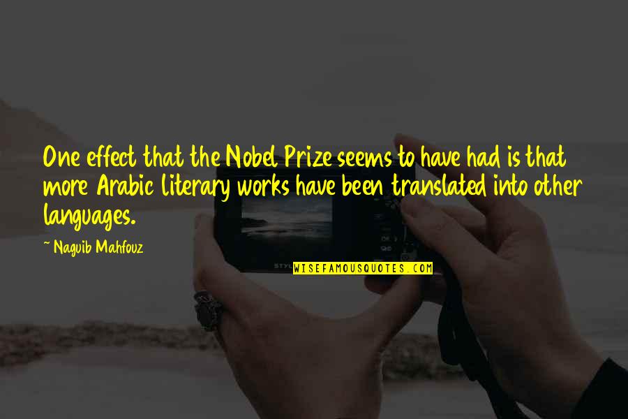 Literary Works Quotes By Naguib Mahfouz: One effect that the Nobel Prize seems to