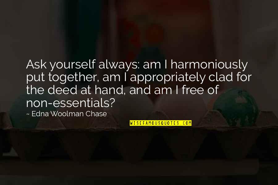 Literary Yearbook Quotes By Edna Woolman Chase: Ask yourself always: am I harmoniously put together, Literary Yearbook Quotes By Edna Woolman Chase: Ask yourself always: am I harmoniously put together,
