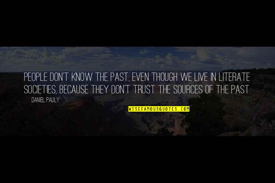 Literate Quotes By Daniel Pauly: People don't know the past, even though we Literate Quotes By Daniel Pauly: People don't know the past, even though we