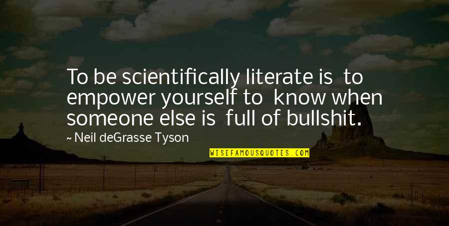 Literate Quotes By Neil DeGrasse Tyson: To be scientifically literate is to empower yourself Literate Quotes By Neil DeGrasse Tyson: To be scientifically literate is to empower yourself