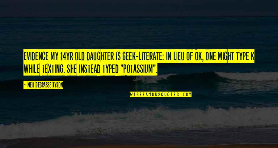 Literate Quotes By Neil DeGrasse Tyson: Evidence my 14yr old daughter is geek-literate: In Literate Quotes By Neil DeGrasse Tyson: Evidence my 14yr old daughter is geek-literate: In