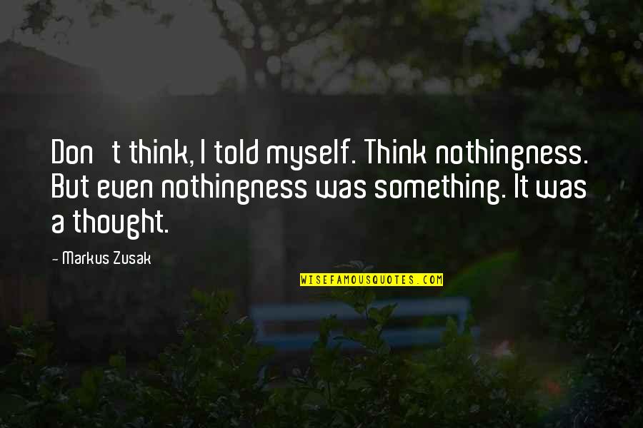 Literati Scrabble Quotes By Markus Zusak: Don't think, I told myself. Think nothingness. But