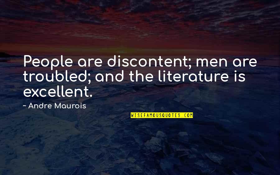 Literature And Art Quotes By Andre Maurois: People are discontent; men are troubled; and the