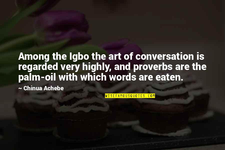 Literature And Art Quotes By Chinua Achebe: Among the Igbo the art of conversation is