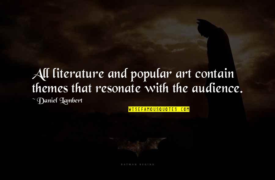 Literature And Art Quotes By Daniel Lambert: All literature and popular art contain themes that