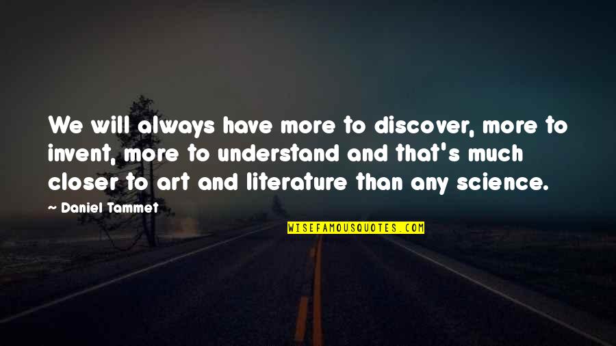 Literature And Art Quotes By Daniel Tammet: We will always have more to discover, more