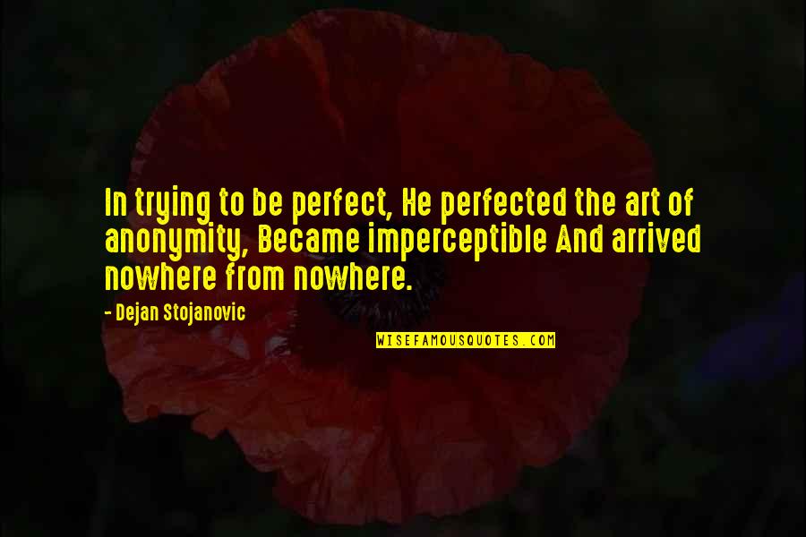 Literature And Art Quotes By Dejan Stojanovic: In trying to be perfect, He perfected the