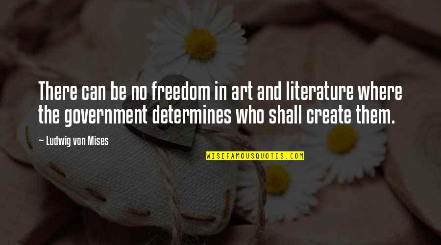 Literature And Art Quotes By Ludwig Von Mises: There can be no freedom in art and